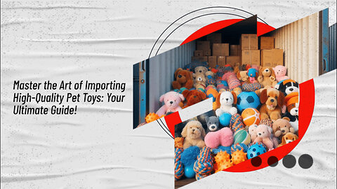 Tips for Importing Quality Pet Toys