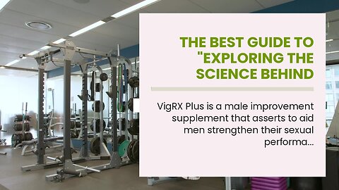 The Best Guide To "Exploring the Science Behind VigRX Plus and Permanent Size Increases"