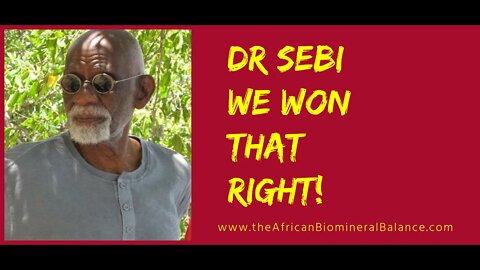 DR SEBI - WE WON THAT RIGHT
