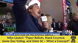 Mike Lindell: “Paper Ballots, Hand Counted, Same-Day Voting, and Voter Id — What a Concept!”