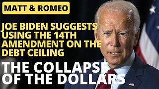 The COLLAPSE of the Dollars | Joe Biden Suggests Using the 14th Amendment on the Debt Ceiling