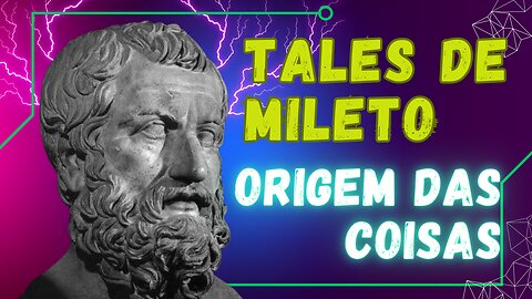 "Tales de Mileto - A origem das coisa".