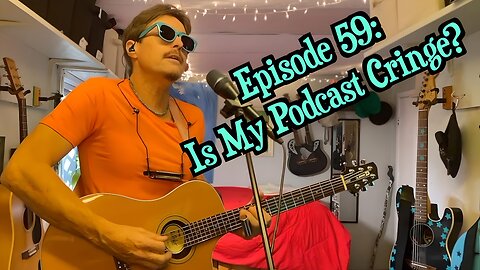 Episode 59: Is My Podcast Cringe?