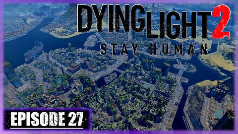 Dying Light 2, Stay Human | Playthrough | Episode 27