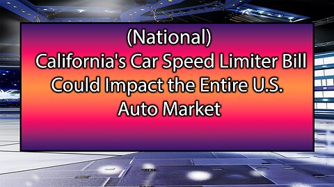 California's Car Speed Limiter Bill Could Impact the Entire U.S. Auto Market