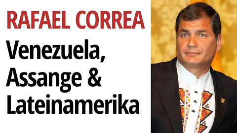 Der ehem. ecuadorianische Präsident Correa über Venezuela, Assange & U.S. Interventionen