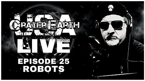 CRATER EARTH USA LIVE!! EPISODE 025 - HERE COME THE ROBOTS...AGAIN!