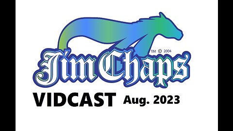 Jim Chaps Vidcast August 2023