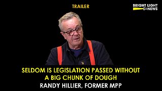 [TRAILER] Seldom Is Legislation Passed Without A Big Chunk of Dough -Randy Hillier, Former MPP