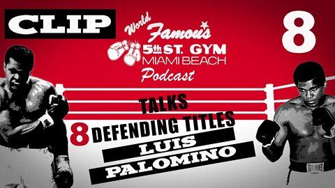 CLIP - WORLD FAMOUS 5th ST GYM PODCAST - EP 008 - LUIS "BABOON" PALOMINO - DEFENDING TITLE