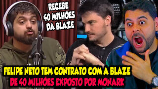 FELIPE NETO TEM CONTRATO COM A BLAZE DE 40 MILHÕES EXPOSTO POR MONARK