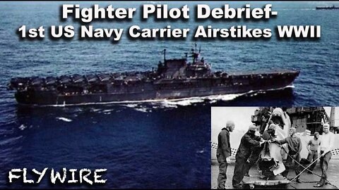 FighterPilotDebrief 1st Navy Carrier Raids in the Pacific