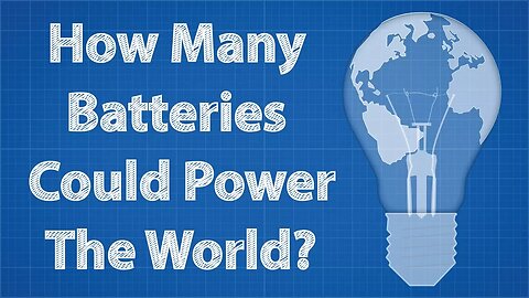 How Many Batteries Could Power The World? (ft. MinutePhysics)