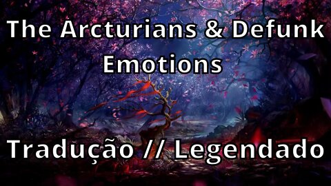 The Arcturians & Defunk - Emotions ( Tradução // Legendado )