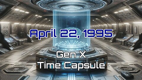 April 22nd 1995 Time Capsule