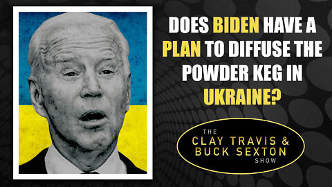 Does Biden Have a Plan to Diffuse the Powder Keg in Ukraine?