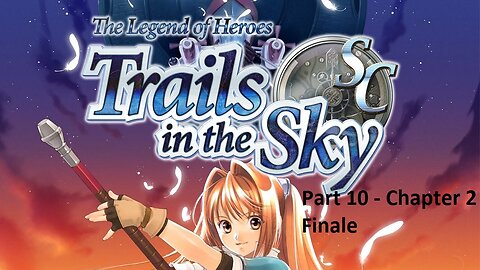 The Legend of Heroes Trails in the Sky SC - Part 10 - Chapter 2 - Finale