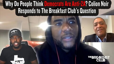 Why Do People Think Democrats Are Anti-2A? Colion Noir Responds to The Breakfast Club's Question