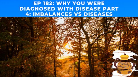 EP 182: Why You Were Diagnosed With A Disease Part 4: Imbalances Vs Disease