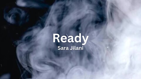 Sara Jilani - Ready (Lyric Video: White Smoke Version)