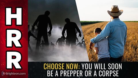 CHOOSE NOW: You will soon be a PREPPER or a CORPSE