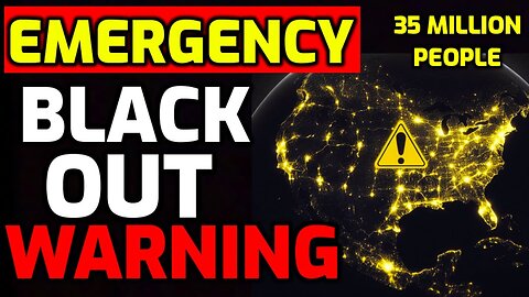 ⚠️ EMERGENCY ALERT!! ⚠️ BLACKOUT WARNING ISSUED - 35 MILLION AFFECTED - PREPARE NOW!!