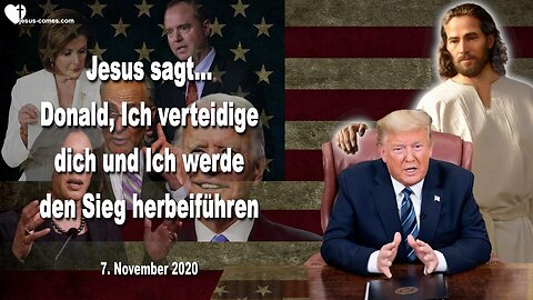 7. November 2020 🇩🇪 JESUS SAGT... Donald, Ich verteidige dich und Ich werde den Sieg herbeiführen
