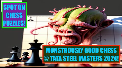 SPOT ON CHESS PUZZLES: MONSTROUSLY GOOD CHESS @ TATA STEEL MASTERS 2024!