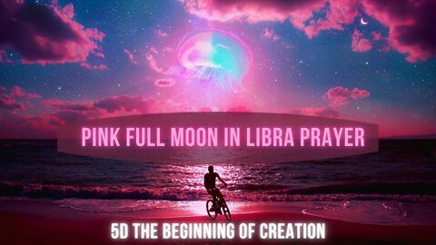Pink Full Moon in Libra ~ 5D The Beginning of Creation ~ New Earth Here Now ~ Weaving the Spiral