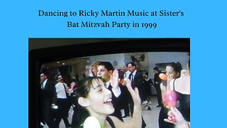 Dancing to Ricky Martin Music at Sister's Bat Mitzvah Party in 1999