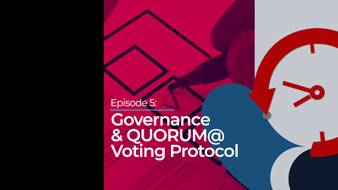 Episode 5: Governance & QUORUM@ Voting Protocol