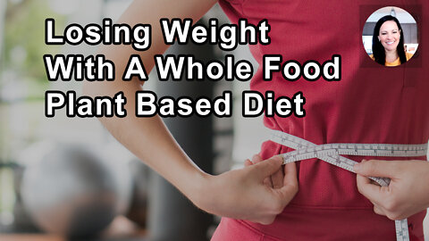 You Can Lose Weight Optimally With A Whole Food Plant Based Diet - Julieanna Hever, MS - Interview