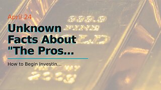 Unknown Facts About "The Pros and Cons of Investing in Gold Market"