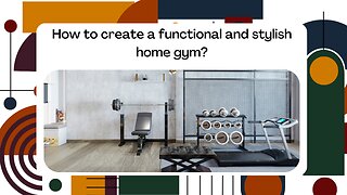 How to create a functional and stylish home gym?