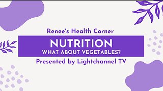 Renee's Health Corner: Nutrition: What About Vegetables?