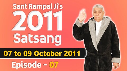 Sant Rampal Ji's 2011 Satsangs | 07 to 09 October 2011 | Episode - 07 | SATLOK ASHRAM