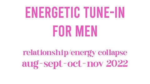 Energetic Tune In / Cosmic Insight For Men Aug-Nov 2022