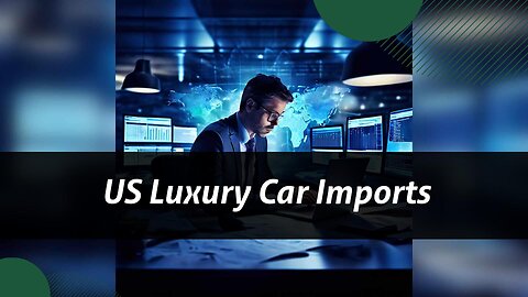 The Exquisite Journey: Importing Luxury Cars into the United States