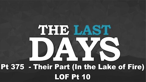 Their Part (In the Lake of Fire) - LOF Pt 10 - The Last Days Pt 375