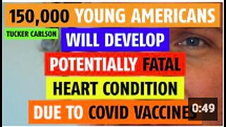 150,000 young Americans will develop potentially fatal heart condition due to COVID vaccine