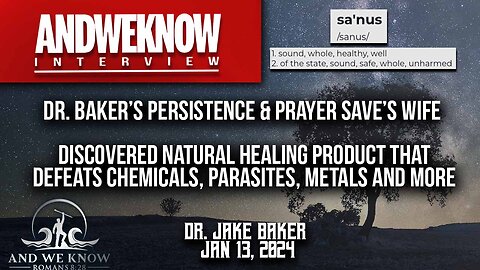 1.13.24: LT w/ Dr. Baker: Saved wife using Sanus1: Persistence and Prayer led to amazing discovery! Pray!