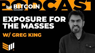 Bitcoin Exposure for the Masses w/ Greg King - Bitcoin Magazine Podcast
