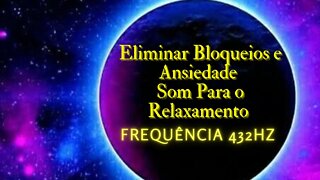 432Hz -Eliminar Bloqueios e Ansiedade - Relaxamento #meditação