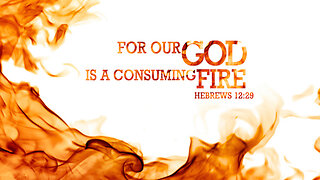 Our God is a Consuming Fire, Part 2