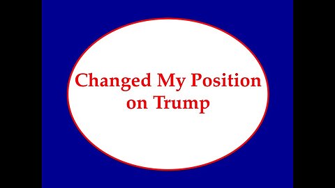 Changed My Position on Trump