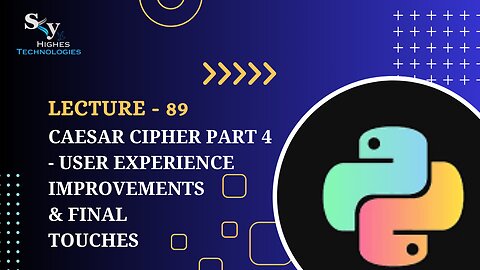 89. Caesar Cipher Part 4 - User Experience Improvements & Final Touches | Skyhighes | Python