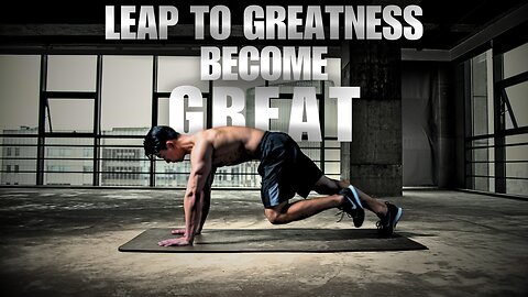 Leap to Greatness: A Motivational Video to Propel You Forward