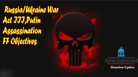 Patriot Underground HUGE Intel 5/11/23: Russia/Ukraine War Act III,Putin Assassination FF Objectives