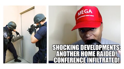 SHOCKING Developments: Another Home Raided! Conference Infiltrated!