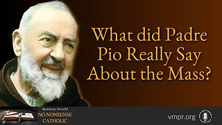 28 Dec 22, No Nonsense Catholic: What Did Padre Pio Really Say About the Mass?